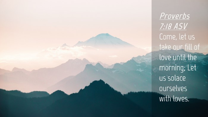 Picture 04 - Proverbs 7:18 ASV Desktop Wallpaper - Come, let us take our fill of love until the - Desktop Bible Verse Wallpaper