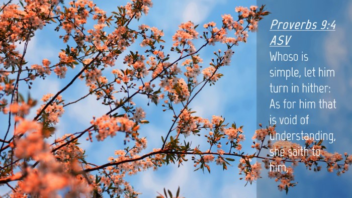 Picture 04 - Proverbs 9:4 ASV Desktop Wallpaper - Whoso is simple, let him turn in hither: As for - Desktop Bible Verse Wallpaper