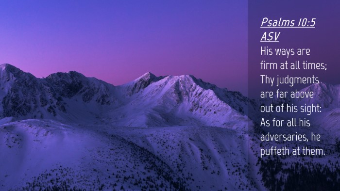 Picture 04 - Psalms 10:5 ASV Desktop Wallpaper - His ways are firm at all times; Thy judgments are - Desktop Bible Verse Wallpaper