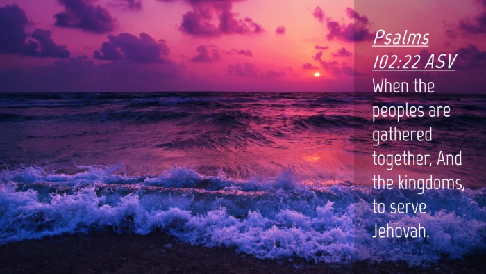 Picture 04 - Psalms 102:22 ASV Desktop Wallpaper - When the peoples are gathered together, And the - Desktop Bible Verse Wallpaper