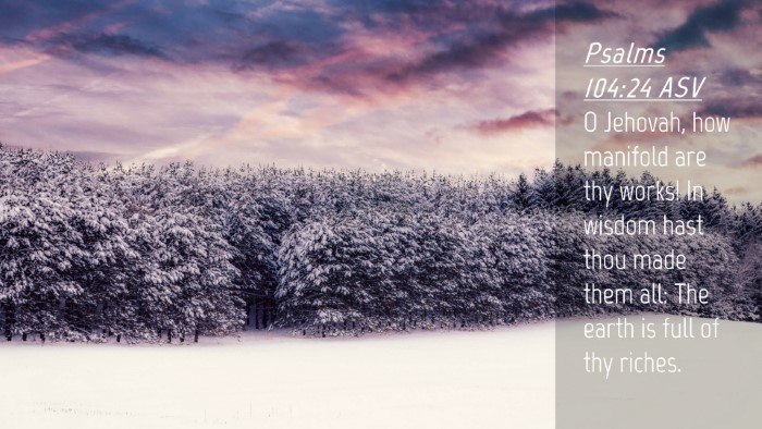 Picture 04 - Psalms 104:24 ASV Desktop Wallpaper - O Jehovah, how manifold are thy works! In wisdom - Desktop Bible Verse Wallpaper