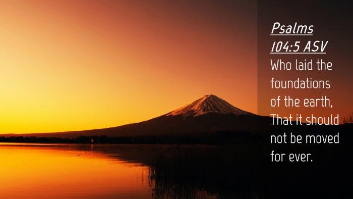 Picture 04 - Psalms 104:5 ASV Desktop Wallpaper - Who laid the foundations of the earth, That it - Desktop Bible Verse Wallpaper