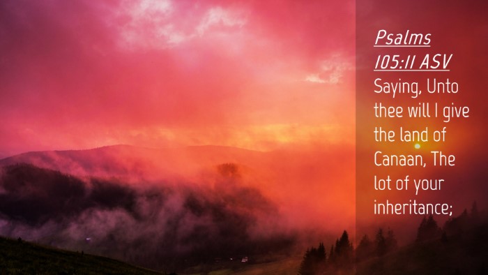 Picture 04 - Psalms 105:11 ASV Desktop Wallpaper - Saying, Unto thee will I give the land of Canaan, - Desktop Bible Verse Wallpaper