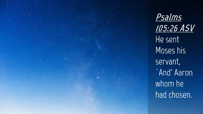 Picture 04 - Psalms 105:26 ASV Desktop Wallpaper - He sent Moses his servant, `And' Aaron whom he - Desktop Bible Verse Wallpaper