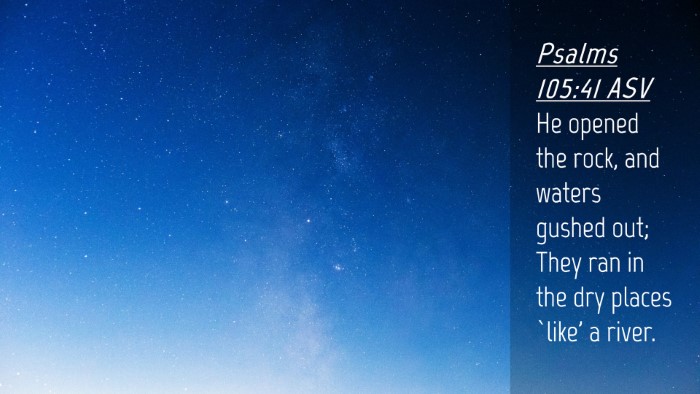 Picture 04 - Psalms 105:41 ASV Desktop Wallpaper - He opened the rock, and waters gushed out; They - Desktop Bible Verse Wallpaper
