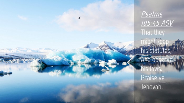 Picture 04 - Psalms 105:45 ASV Desktop Wallpaper - That they might keep his statutes, And observe - Desktop Bible Verse Wallpaper
