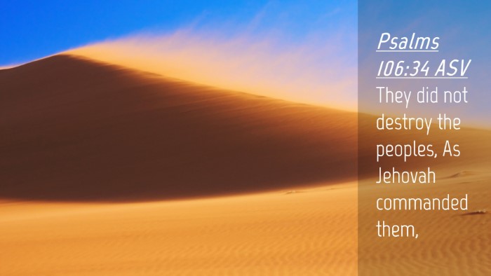 Picture 04 - Psalms 106:34 ASV Desktop Wallpaper - They did not destroy the peoples, As Jehovah - Desktop Bible Verse Wallpaper