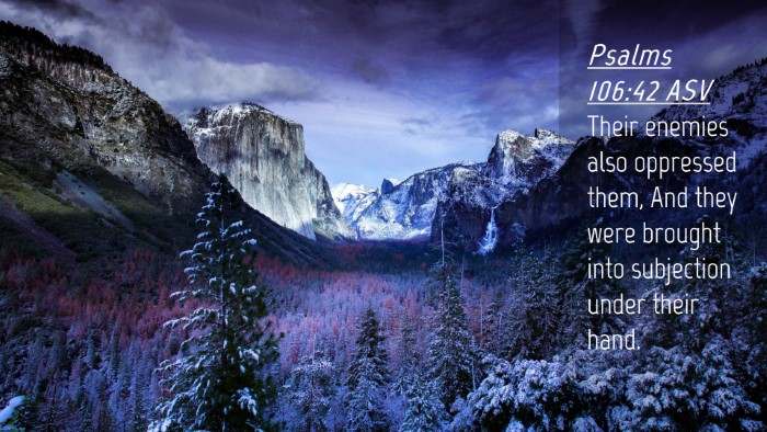 Picture 04 - Psalms 106:42 ASV Desktop Wallpaper - Their enemies also oppressed them, And they were - Desktop Bible Verse Wallpaper
