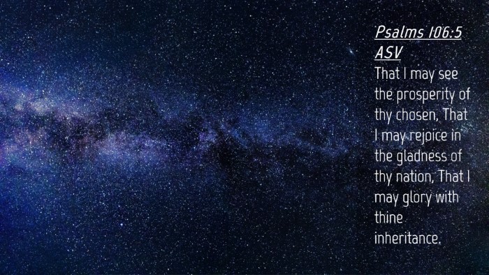 Picture 04 - Psalms 106:5 ASV Desktop Wallpaper - That I may see the prosperity of thy chosen, That - Desktop Bible Verse Wallpaper