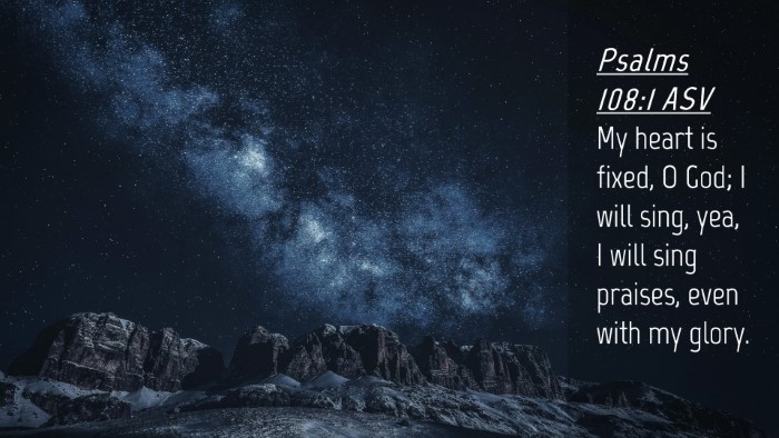 Picture 04 - Psalms 108:1 ASV Desktop Wallpaper - My heart is fixed, O God; I will sing, yea, I - Desktop Bible Verse Wallpaper
