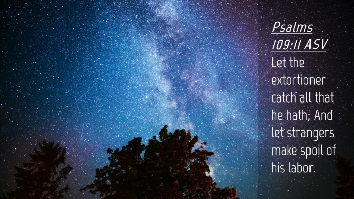 Picture 04 - Psalms 109:11 ASV Desktop Wallpaper - Let the extortioner catch all that he hath; And - Desktop Bible Verse Wallpaper