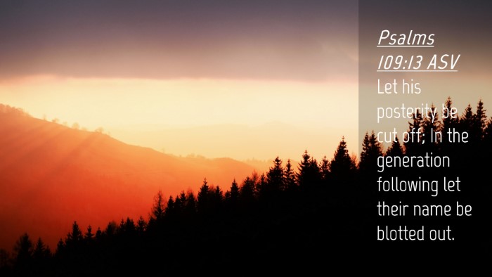 Picture 04 - Psalms 109:13 ASV Desktop Wallpaper - Let his posterity be cut off; In the generation - Desktop Bible Verse Wallpaper