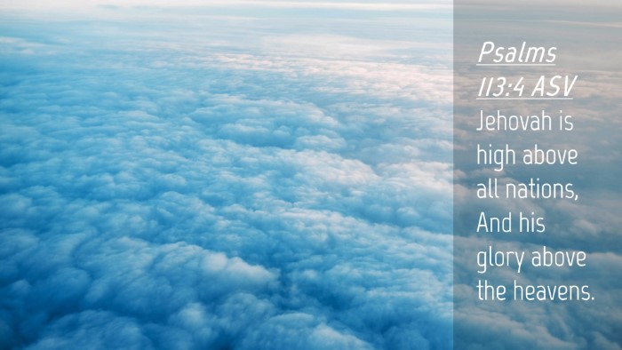 Picture 04 - Psalms 113:4 ASV Desktop Wallpaper - Jehovah is high above all nations, And his glory - Desktop Bible Verse Wallpaper