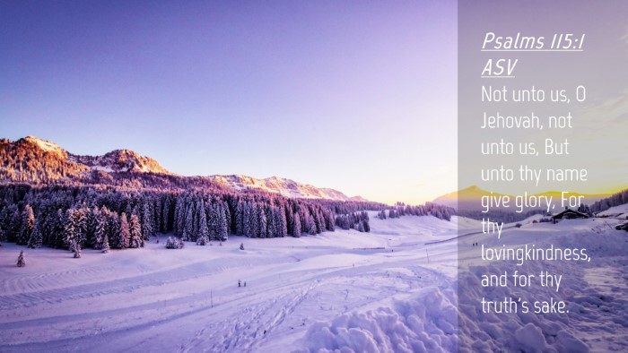 Picture 04 - Psalms 115:1 ASV Desktop Wallpaper - Not unto us, O Jehovah, not unto us, But unto thy - Desktop Bible Verse Wallpaper