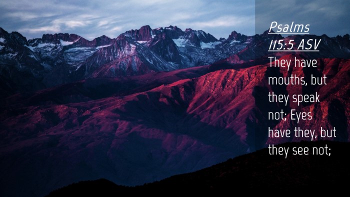 Picture 04 - Psalms 115:5 ASV Desktop Wallpaper - They have mouths, but they speak not; Eyes have - Desktop Bible Verse Wallpaper