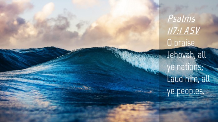 Picture 04 - Psalms 117:1 ASV Desktop Wallpaper - O praise Jehovah, all ye nations; Laud him, all - Desktop Bible Verse Wallpaper