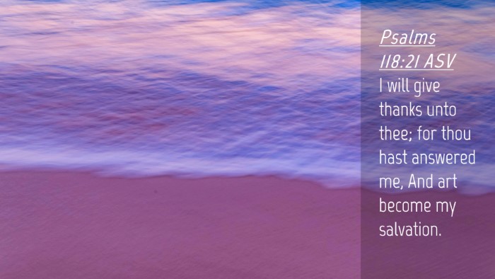 Picture 04 - Psalms 118:21 ASV Desktop Wallpaper - I will give thanks unto thee; for thou hast - Desktop Bible Verse Wallpaper