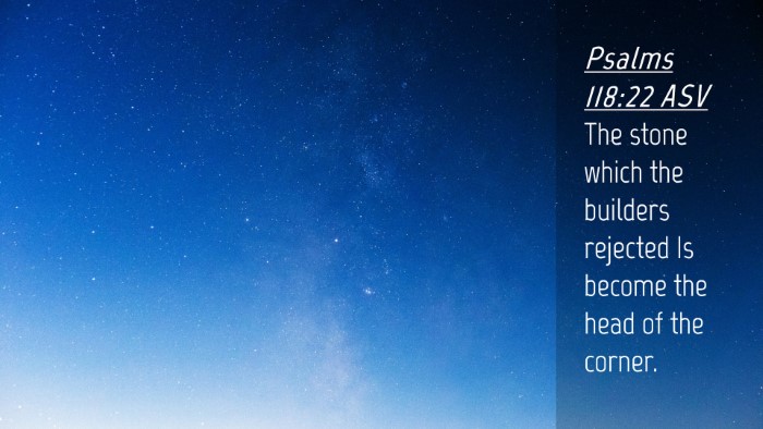 Picture 04 - Psalms 118:22 ASV Desktop Wallpaper - The stone which the builders rejected Is become - Desktop Bible Verse Wallpaper