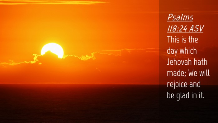 Picture 04 - Psalms 118:24 ASV Desktop Wallpaper - This is the day which Jehovah hath made; We will - Desktop Bible Verse Wallpaper