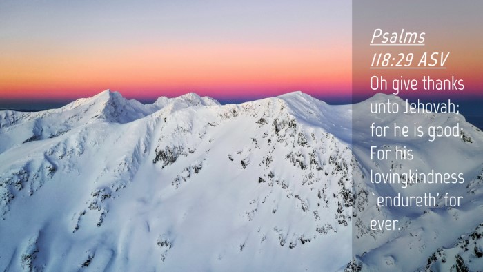 Picture 04 - Psalms 118:29 ASV Desktop Wallpaper - Oh give thanks unto Jehovah; for he is good; For - Desktop Bible Verse Wallpaper