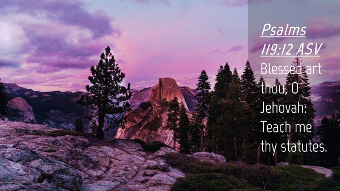 Picture 04 - Psalms 119:12 ASV Desktop Wallpaper - Blessed art thou, O Jehovah: Teach me thy - Desktop Bible Verse Wallpaper
