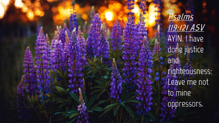 Picture 04 - Psalms 119:121 ASV Desktop Wallpaper - AYIN. I have done justice and righteousness: - Desktop Bible Verse Wallpaper