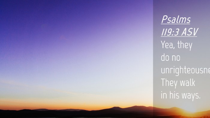Picture 04 - Psalms 119:3 ASV Desktop Wallpaper - Yea, they do no unrighteousness; They walk in his - Desktop Bible Verse Wallpaper