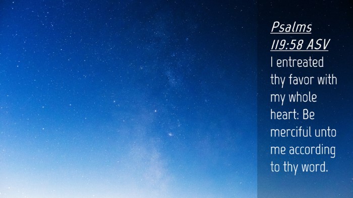 Picture 04 - Psalms 119:58 ASV Desktop Wallpaper - I entreated thy favor with my whole heart: Be - Desktop Bible Verse Wallpaper