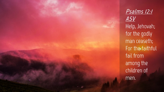 Picture 04 - Psalms 12:1 ASV Desktop Wallpaper - Help, Jehovah; for the godly man ceaseth; For the - Desktop Bible Verse Wallpaper