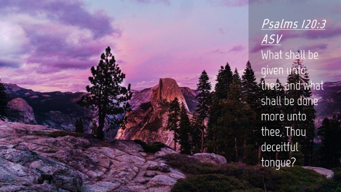 Picture 04 - Psalms 120:3 ASV Desktop Wallpaper - What shall be given unto thee, and what shall be - Desktop Bible Verse Wallpaper