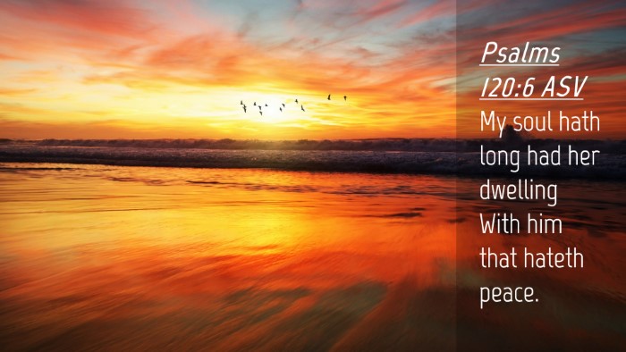 Picture 04 - Psalms 120:6 ASV Desktop Wallpaper - My soul hath long had her dwelling With him that - Desktop Bible Verse Wallpaper