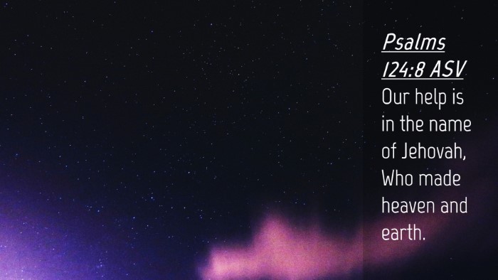 Picture 04 - Psalms 124:8 ASV Desktop Wallpaper - Our help is in the name of Jehovah, Who made - Desktop Bible Verse Wallpaper