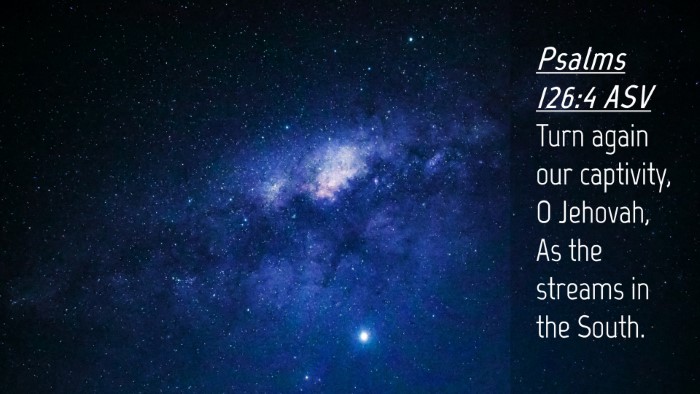 Picture 04 - Psalms 126:4 ASV Desktop Wallpaper - Turn again our captivity, O Jehovah, As the - Desktop Bible Verse Wallpaper