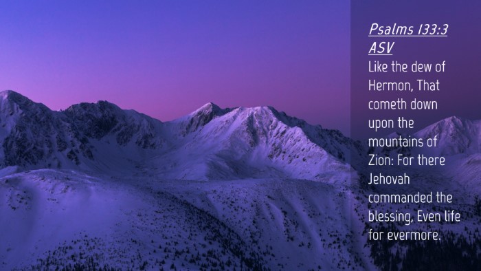 Picture 04 - Psalms 133:3 ASV Desktop Wallpaper - Like the dew of Hermon, That cometh down upon the - Desktop Bible Verse Wallpaper