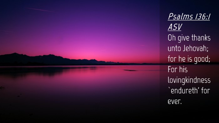 Picture 04 - Psalms 136:1 ASV Desktop Wallpaper - Oh give thanks unto Jehovah; for he is good; For - Desktop Bible Verse Wallpaper
