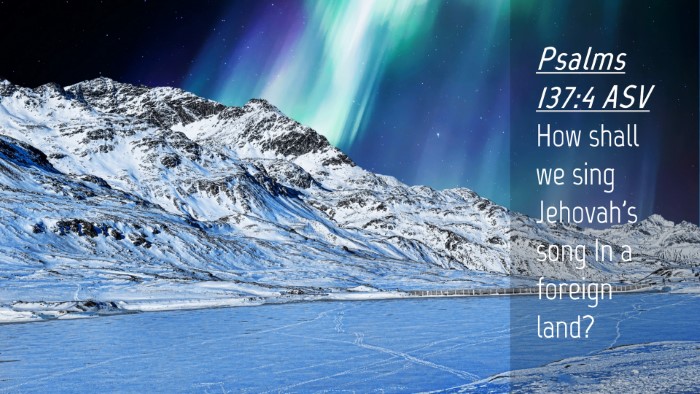 Picture 04 - Psalms 137:4 ASV Desktop Wallpaper - How shall we sing Jehovah's song In a foreign - Desktop Bible Verse Wallpaper