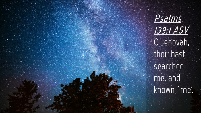 Picture 04 - Psalms 139:1 ASV Desktop Wallpaper - O Jehovah, thou hast searched me, and known - Desktop Bible Verse Wallpaper