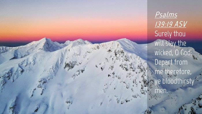 Picture 04 - Psalms 139:19 ASV Desktop Wallpaper - Surely thou wilt slay the wicked, O God: Depart - Desktop Bible Verse Wallpaper