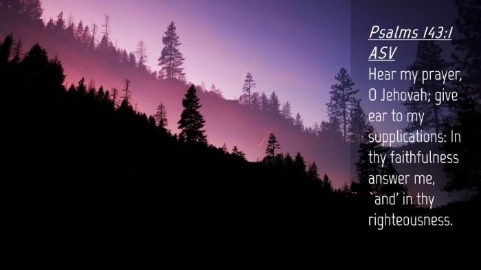 Picture 04 - Psalms 143:1 ASV Desktop Wallpaper - Hear my prayer, O Jehovah; give ear to my - Desktop Bible Verse Wallpaper
