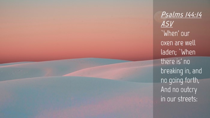 Picture 04 - Psalms 144:14 ASV Desktop Wallpaper - `When' our oxen are well laden; `When there is' - Desktop Bible Verse Wallpaper