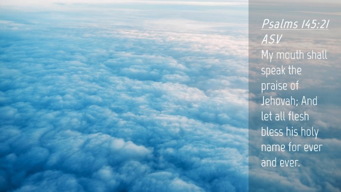 Picture 04 - Psalms 145:21 ASV Desktop Wallpaper - My mouth shall speak the praise of Jehovah; And - Desktop Bible Verse Wallpaper