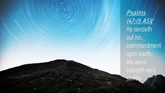 Picture 04 - Psalms 147:15 ASV Desktop Wallpaper - He sendeth out his commandment upon earth; His - Desktop Bible Verse Wallpaper