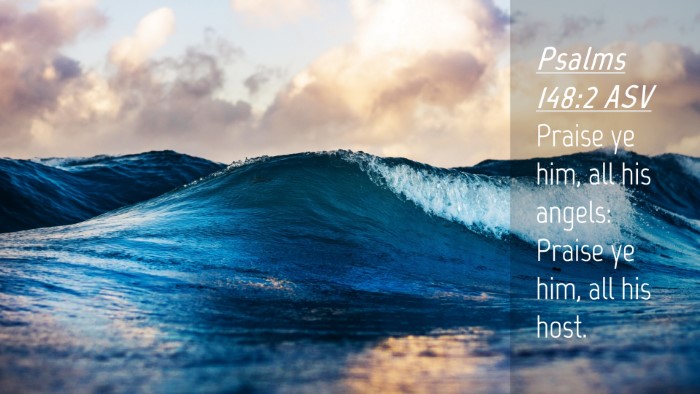 Picture 04 - Psalms 148:2 ASV Desktop Wallpaper - Praise ye him, all his angels: Praise ye him, all - Desktop Bible Verse Wallpaper