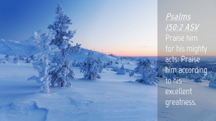 Picture 04 - Psalms 150:2 ASV Desktop Wallpaper - Praise him for his mighty acts: Praise him - Desktop Bible Verse Wallpaper