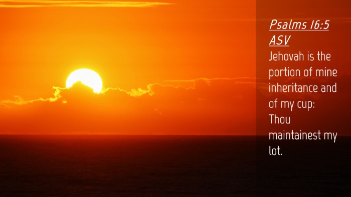 Picture 04 - Psalms 16:5 ASV Desktop Wallpaper - Jehovah is the portion of mine inheritance and of - Desktop Bible Verse Wallpaper