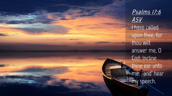 Picture 04 - Psalms 17:6 ASV Desktop Wallpaper - I have called upon thee, for thou wilt answer me, - Desktop Bible Verse Wallpaper