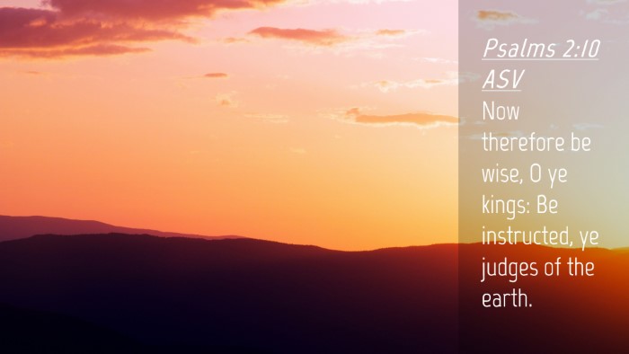 Picture 04 - Psalms 2:10 ASV Desktop Wallpaper - Now therefore be wise, O ye kings: Be instructed, - Desktop Bible Verse Wallpaper