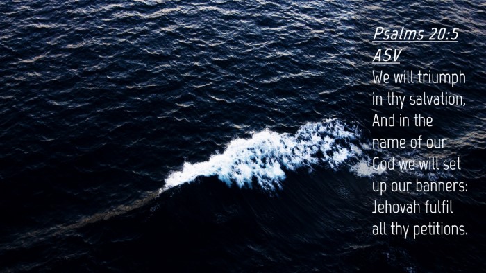 Picture 04 - Psalms 20:5 ASV Desktop Wallpaper - We will triumph in thy salvation, And in the name - Desktop Bible Verse Wallpaper