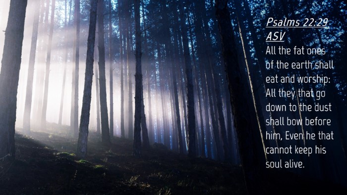 Picture 04 - Psalms 22:29 ASV Desktop Wallpaper - All the fat ones of the earth shall eat and - Desktop Bible Verse Wallpaper