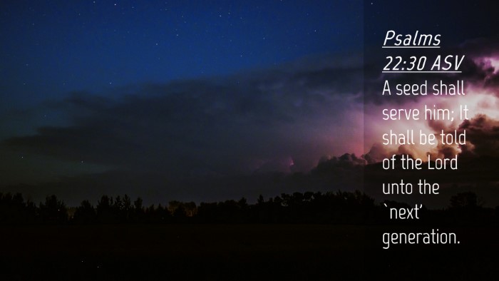Picture 04 - Psalms 22:30 ASV Desktop Wallpaper - A seed shall serve him; It shall be told of the - Desktop Bible Verse Wallpaper
